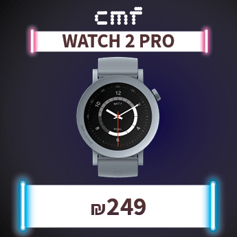 CMF WATCH 2 PRO ב-249 שח בלבד